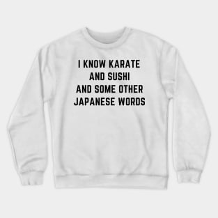 I know karate and sushi and some other japanese words Crewneck Sweatshirt